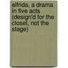 Elfrida, a Drama in Five Acts (design'd for the Closet, Not the Stage) door Albany Wallace