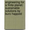 Engineering for a Finite Planet: Sustainable Solutions by Buro Happold door Peter Davey