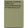 Englands Zustände, Politik und Machtentwickelung, mit Beziehung auf . by Höfken Gustaf