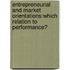 Entrepreneurial and Market Orientations:which relation to performance?