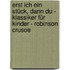 Erst ich ein Stück, dann du - Klassiker für Kinder - Robinson Crusoe