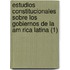 Estudios Constitucionales Sobre Los Gobiernos de La Am Rica Latina (1)