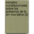 Estudios Constitucionales Sobre Los Gobiernos de La Am Rica Latina (2)