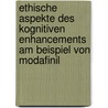 Ethische Aspekte Des Kognitiven Enhancements Am Beispiel Von Modafinil door Sabine Kira Salowsky