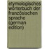 Etymologisches Wörterbuch Der Französischen Sprache (German Edition)