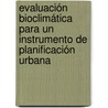 Evaluación Bioclimática para un Instrumento de Planificación Urbana door Luz Alicia Cárdenas Jirón