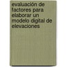 Evaluación de Factores para Elaborar un Modelo Digital de Elevaciones door Carlos Eduardo Pacheco Angulo