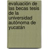 Evaluación de las Becas Tesis de la Universidad Autónoma de Yucatán door Lilia Carolina Casanova Quiñones