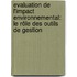 Evaluation de l'impact environnemental: le rôle des outils de gestion