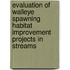 Evaluation of Walleye Spawning Habitat Improvement Projects in Streams