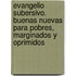 Evangelio Subersivo. Buenas Nuevas Para Pobres, Marginados y Oprimidos