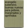 Evangelio Subersivo. Buenas Nuevas Para Pobres, Marginados y Oprimidos by Zondervan Publishing