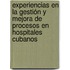 Experiencias en la gestión y mejora de procesos en hospitales cubanos