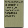 Experiencias en la gestión y mejora de procesos en hospitales cubanos by Arialys Hernández Nariño