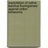 Exploitation of Native Bacillus thuringiensis against Cotton Bollworms door Janardan J. Jani