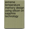 Extreme Temperature Memory Design Using Silicon On Sapphire Technology by Zhe Yuan