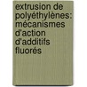 Extrusion de polyéthylènes: Mécanismes d'action d'additifs fluorés by Claire Dubrocq-Baritaud