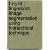 F-i-s-ht : Fingerprint Image Segmentation Using Hierarchical Technique door Wan Aezwani Wan Abu Bakar