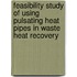 Feasibility Study Of Using Pulsating Heat Pipes In Waste Heat Recovery