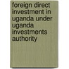 Foreign Direct Investment In Uganda Under Uganda Investments Authority door Jacqueline Nakaiza