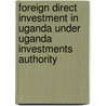 Foreign Direct Investment In Uganda Under Uganda Investments Authority by Jacqueline Nakaiza