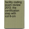 Facility Coding Exam Review 2013: The Certification Step With Icd-9-cm door Carol J. Buck
