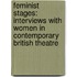 Feminist Stages: Interviews with Women in Contemporary British Theatre