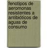 Fenotipos de Aeromonas resistentes a Antibióticos de aguas de consumo door Heldy Yiyi Espinoza Carrasco