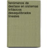 Fenómenos de Desfase en Sistemas Trifásicos Desequilibrados Lineales by Manuel Ángel GrañA. López