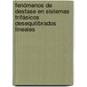 Fenómenos de Desfase en Sistemas Trifásicos Desequilibrados Lineales door Manuel Ángel GrañA. López