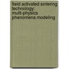 Field Activated Sintering Technology: Multi-physics Phenomena Modeling by Jing Zhang