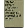 Fifty-Two Primary Missionary Stories, Including 52 Drawings and Verses by Margaret T. Applegarth
