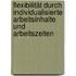 Flexibilität durch individualisierte Arbeitsinhalte und Arbeitszeiten