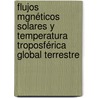 Flujos Mgnéticos Solares y Temperatura Troposférica Global Terrestre door Jaime Arturo Osorio Rosales