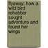 Flyaway: How A Wild Bird Rehabber Sought Adventure And Found Her Wings