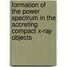 Formation of the power spectrum in the accreting compact X-ray objects by Andrey Makeev