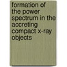 Formation of the power spectrum in the accreting compact X-ray objects door Andrey Makeev