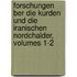 Forschungen Ber Die Kurden Und Die Iranischen Nordchalder, Volumes 1-2