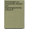 Forschungen Zur Christlichen Literatur- Und Dogmengeschichte, Volume 8 by Unknown