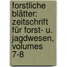 Forstliche Blätter: Zeitschrift Für Forst- U. Jagdwesen, Volumes 7-8 by Unknown