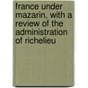 France Under Mazarin, with a Review of the Administration of Richelieu door James Breck Perkins