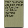 Franz Neumann und sein Wirken als Forscher und Lehrer (German Edition) door Wangerin Albert