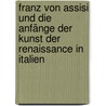 Franz Von Assisi Und Die Anfänge Der Kunst Der Renaissance in Italien door Thode Henry