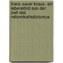 Franz Xaver Kraus: Ein Lebensbild aus der Zeit des Reformkatholizismus