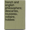 French and English Philosophers; Descartes, Rousseau, Voltaire, Hobbes door René Descartes