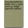 Freundschaftliche Lieder Von I.J. Pyra Und S.G. Lange (German Edition) door Jakob Pyra Immanuel