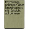 Freymüthige Gedanken Über Landwirtschaft: Mit Rücksicht Auf Böhmen door Ferdinand Von Ahlefeldt