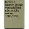 Friedrich Wilhelm Joseph Von Schelling Sämmtliche Werke: 1800-1802... door Friedrich Wilhelm J. Von Schelling