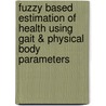 Fuzzy Based Estimation Of Health Using Gait & Physical Body Parameters by Narender Hooda