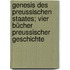 Genesis des preussischen Staates; vier Bücher preussischer Geschichte